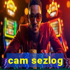 cam sezlog